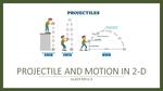 General Physics I : Projectiles and Motion in 2D (Topic 3)
